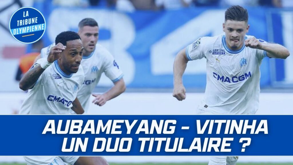OM : AUBAMEYANG - VITINHA sont-ils COMPLEMENTAIRES ?