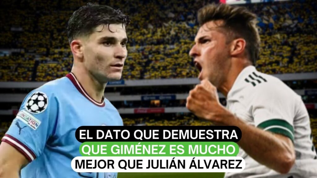 El dato que demuestra que Giménez es mucho mejor que Julián Álvarez