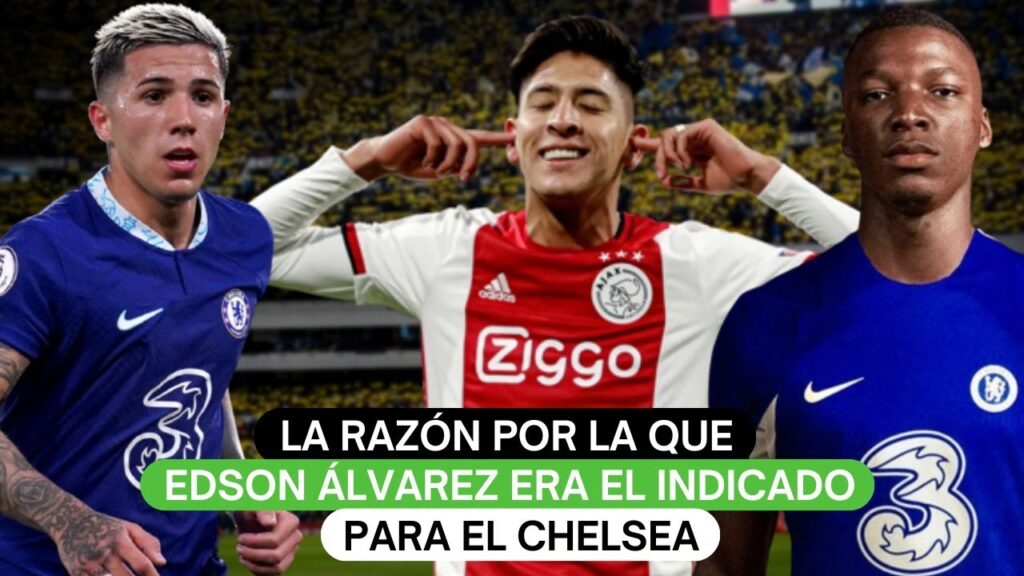 ❗La razón por la que Edson Álvarez era el indicado para el Chelsea😮