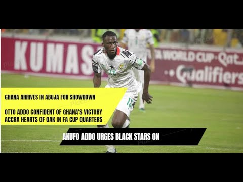 OTTO ADDO CONFIDENT OF GHANA'S VICTORY, PHOBIA EYES FA CUP DEFENSE ETC...