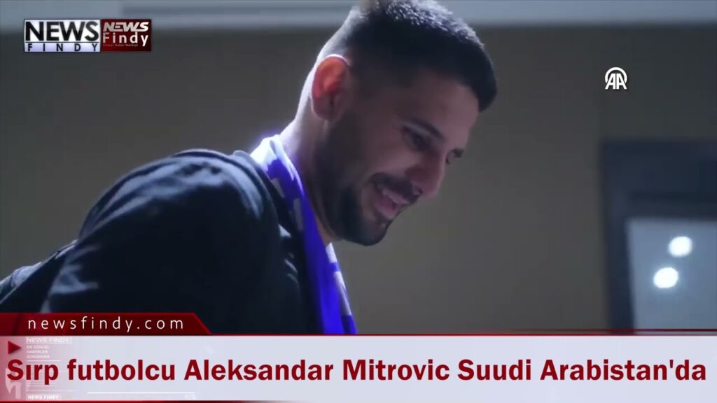 Al Hilal Spor Kulübü'ne transfer edilen Sırp futbolcu Aleksandar Mitrovic Suudi Arabistan’a geldi.