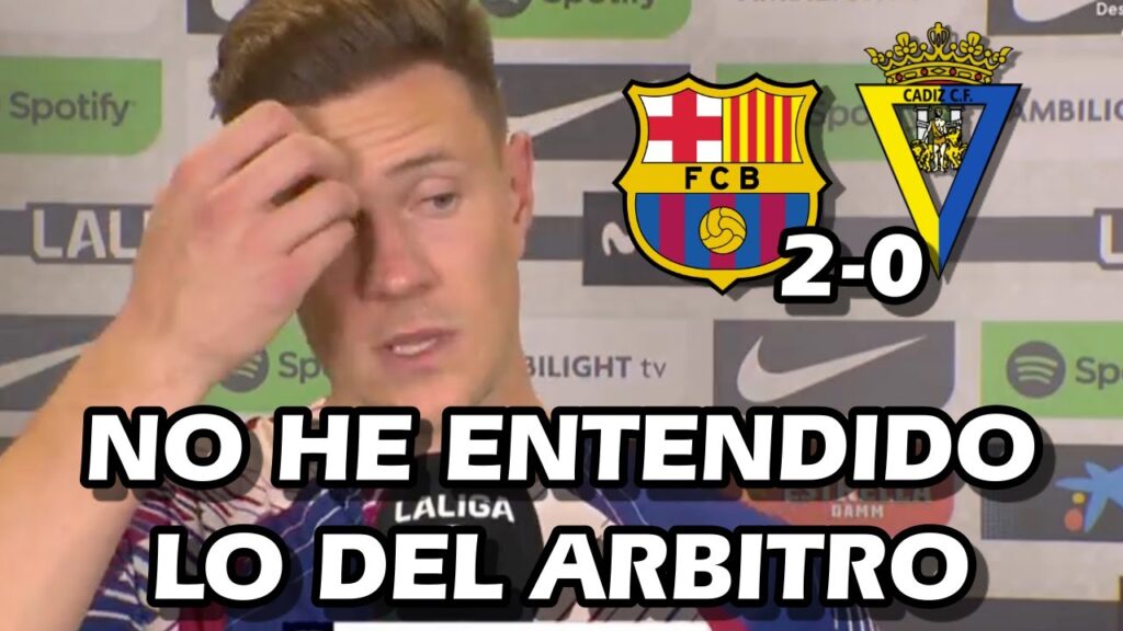 LA REACCION DE MARC-ANDRE TER STEGEN TRAS LA VICTORIA Y EL ARBITRAJE FC BARCELONA 2-0 CADIZ