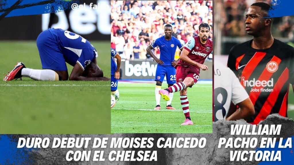 🔥MAL DEBUT PARA MOISÉS CAICEDO CON EL CHELSEA | WILLIAM PACHO #hoy #viral #chelsea #premierleague 🔥