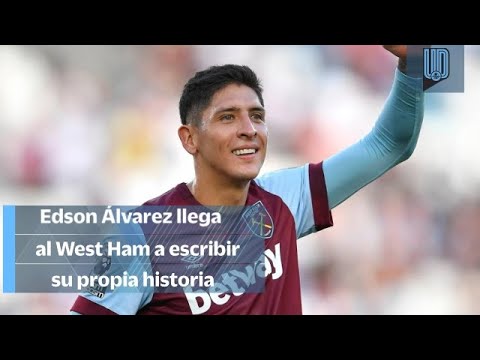 Edson Álvarez asegura que llegó al West Ham para "hacer mi propia historia”