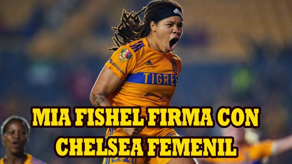 Mia Fishel Gran Figura de Tigres Femenil Firma Con Chelsea Para el Proximo Torneo