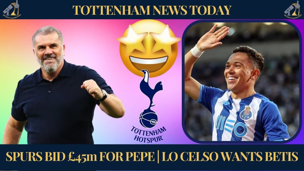 Tottenham's SURPRISE £45m BID For PORTO'S PEPE As Lo Celso SEEKS Move To Real Betis | #tottenham