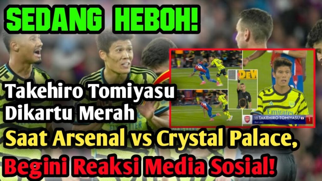 HEBOH! Takehiro Tomiyasu Dikartu Merah Saat Arsenal vs Crystal Palace, Begini Reaksi Media Sosial!