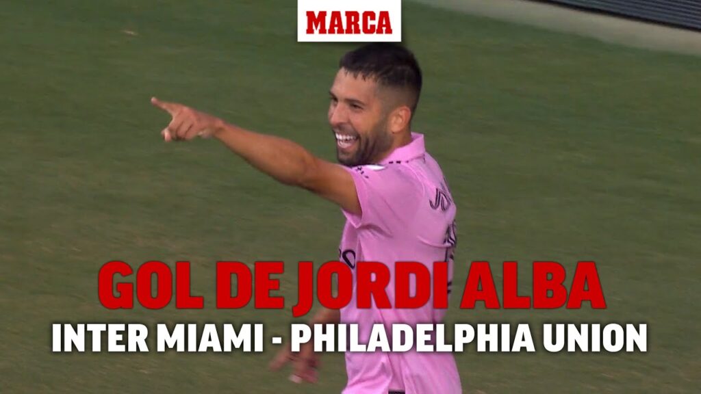Gol de Jordi Alba (3-0) en el Inter Miami 4-1 Philadelphia Union I MARCA