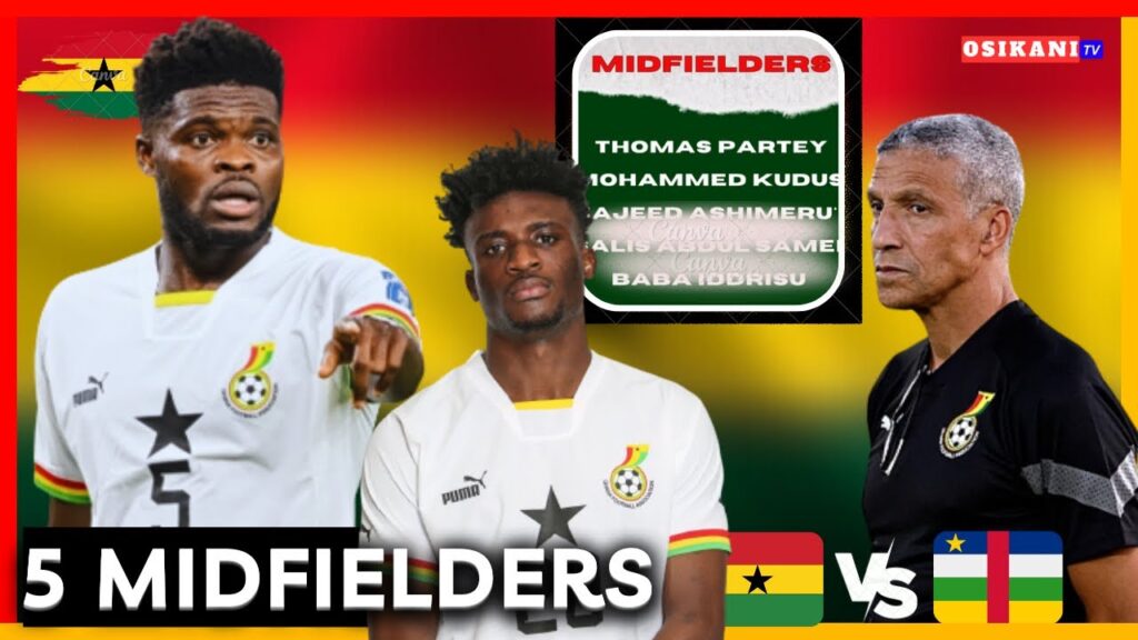 BLACK STARS COACH HUGHTON’S SQUAD TO FACE CAR 🇨🇫 PREDICTION - 5 MIDFIELDERS + 3 ON BY🇬🇭 KUDUS…