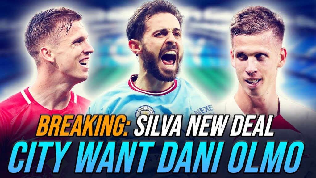 BREAKING: CITY WANT DANI OLMO & BERNARDO AGREES TO NEW CONTRACT!