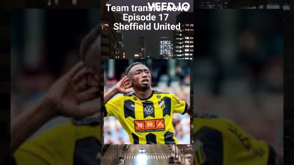Sheffield United Premier League Transfer News: Ep. 17 - New Stars Shine & Farewells