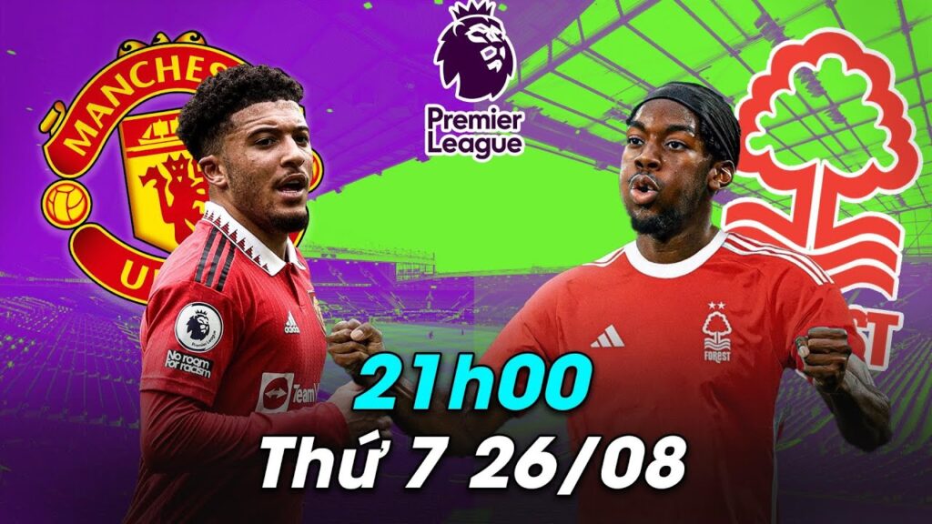 Nhận định Man United - Nottingham 21h00 26/08 | NGOẠI HẠNG ANH 23/24