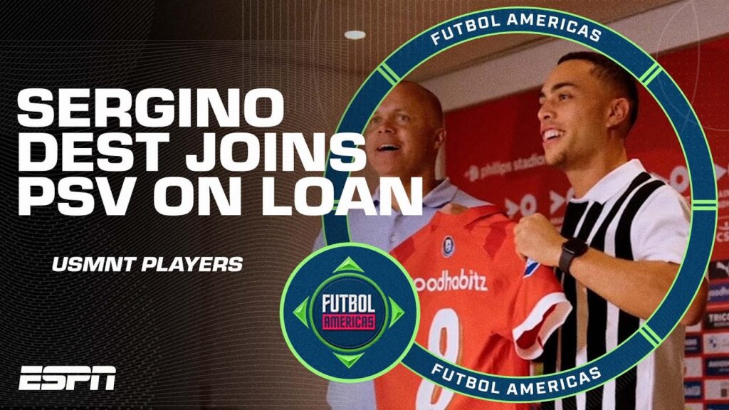 'He HAS to play!' Is the PSV loan a good move for USMNT's Sergino Dest? | ESPN FC