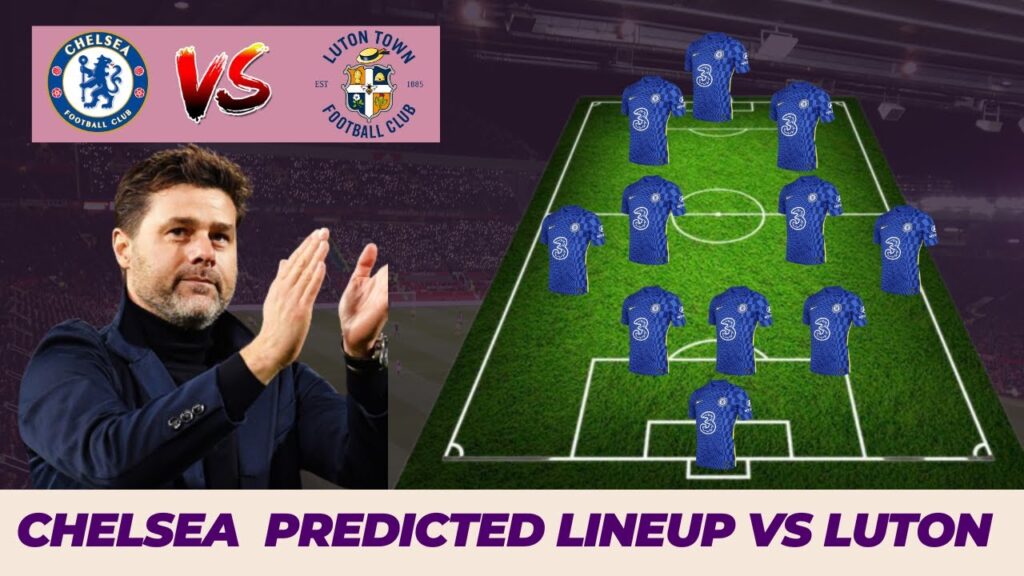 Chelsea Vs Luton Town || Chelsea Prediction Lineup Vs Luton Town Premier League Matchweek 3