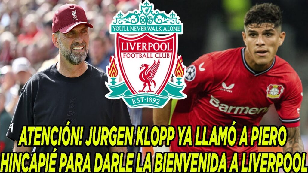 ATENCIÓN! JURGEN KLOPP YA LLAMÓ A PIERO HINCAPIÉ PARA DARLE LA BIENVENIDA A LIVERPOOL