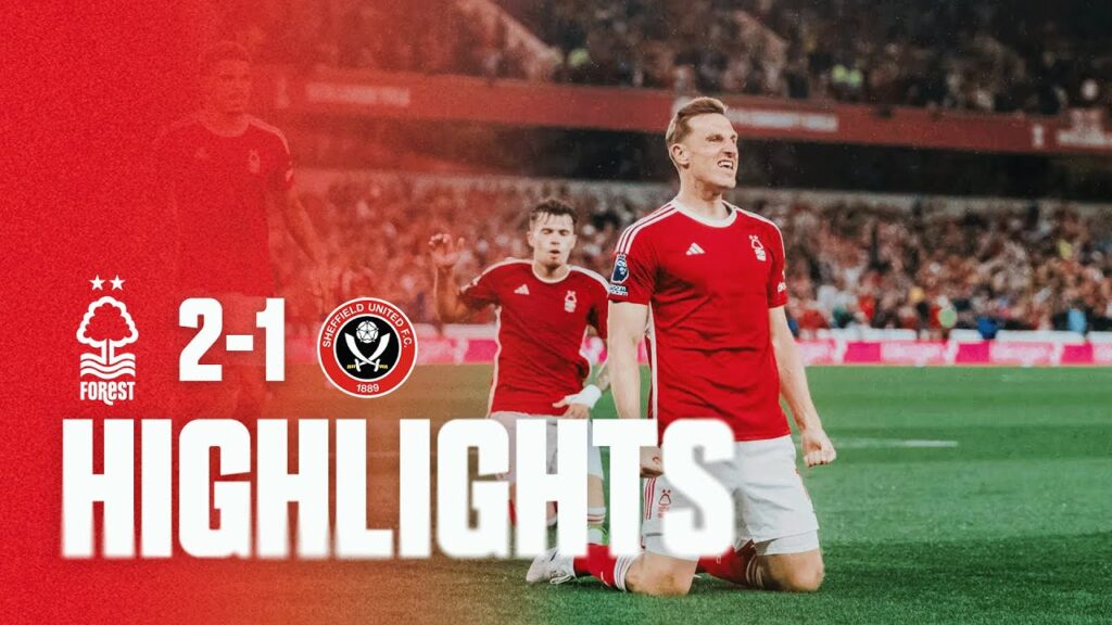 HIGHLIGHTS | WOOD WINNER SEALS CITY GROUND WIN | FOREST 2-1 SHEFFIELD UNITED | PREMIER LEAGUE