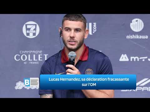 Lucas Hernandez, sa déclaration fracassante sur l’OM
