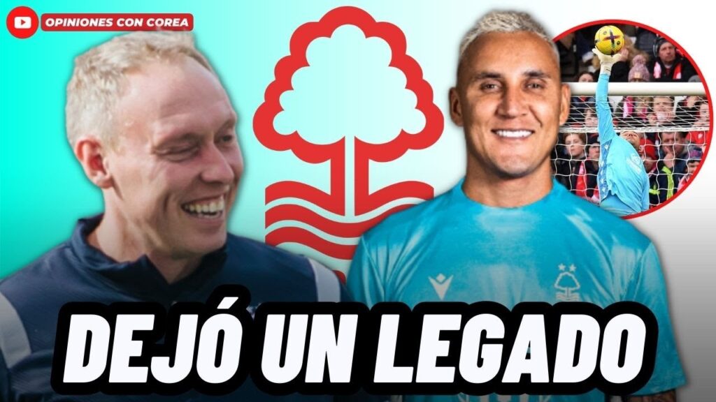 TÉCNICO DEL NOTTINGHAM FOREST REVELA QUE KEYLOR NAVAS DEJO UN LEGADO EN EL EQUIPO😱