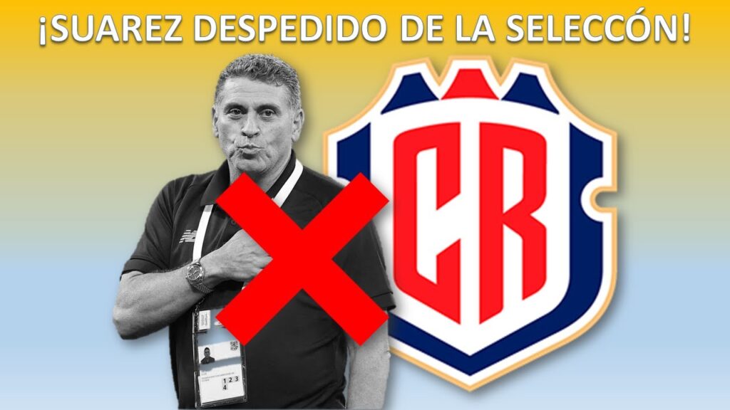 LUIS FERNANDO SUÁREZ es DESPEDIDO de la SELECCIÓN DE COSTA RICA