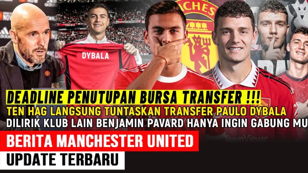 DEADLINE DAY‼️PAULO DYBALA REKRUTAN KE 4 MU✅RESMI📝BENJAMIN PAVARD HANYA INGIN GABUNG MU