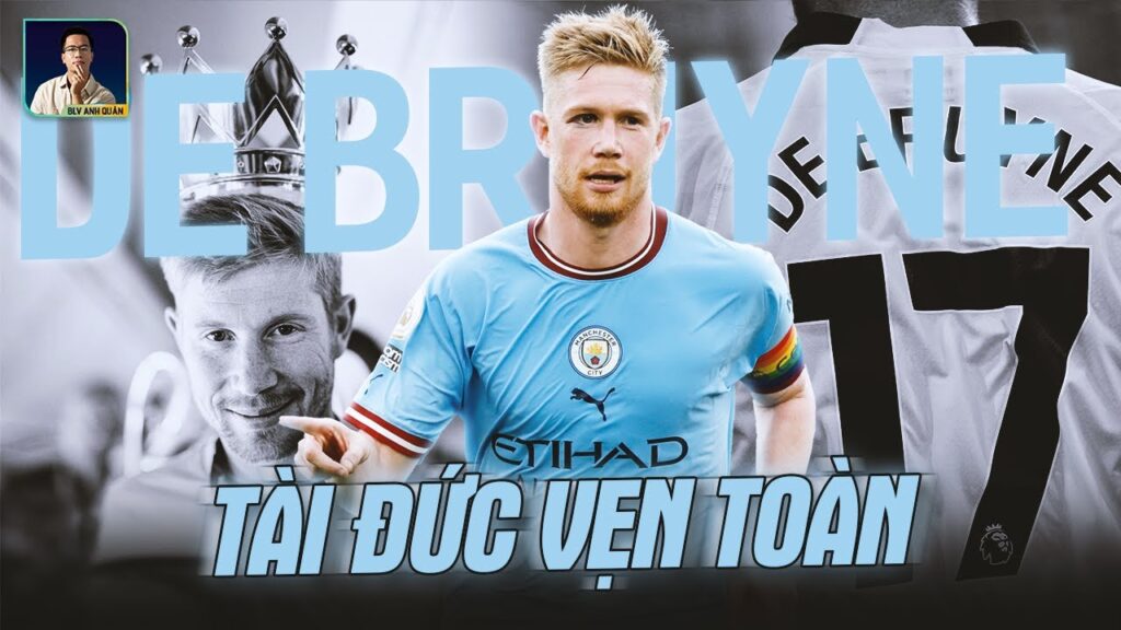 KEVIN DE BRUYNE -  CẦU THỦ TÀI ĐỨC VẸN TOÀN