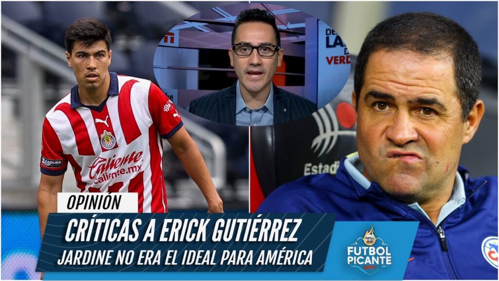 BOMBAZO Chivas SE EQUIVOCÓ con Erick Gutiérrez. Presión para Jardine en el América | Futbol Picante