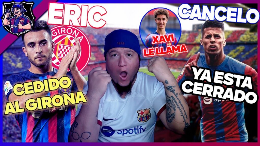 🚨 ERIC GARCIA SE VA - CANCELO CERRADO - XAVI CUENTA CON NOAH PARA EL FC BARCELONA