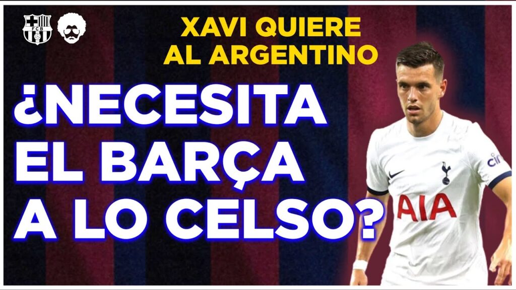 🙄🧐 LO CELSO OPCION PARA EL BARÇA - XAVI INSISTE