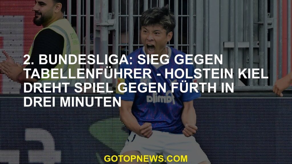 2. Bundesliga Sieg gegen Ligaführer - Holstein Kiel dreht das Spiel gegen Fein in drei Minuten
