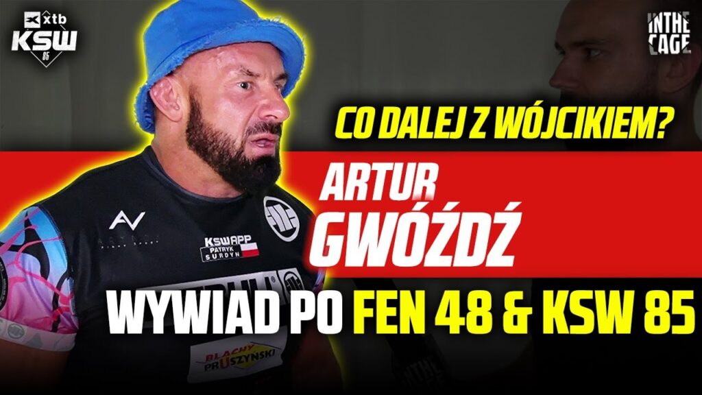 Artur GWÓŹDŹ – co dalej z WÓJCIKIEM? | Przegrane PIETRZAKA i SURDYNA | FEN 48 | KSW 85 Artur GWÓŹDŹ - co dalej z WÓJCIKIEM? | Przegrane PIETRZAKA i SURDYNA | FEN 48 | KSW 85