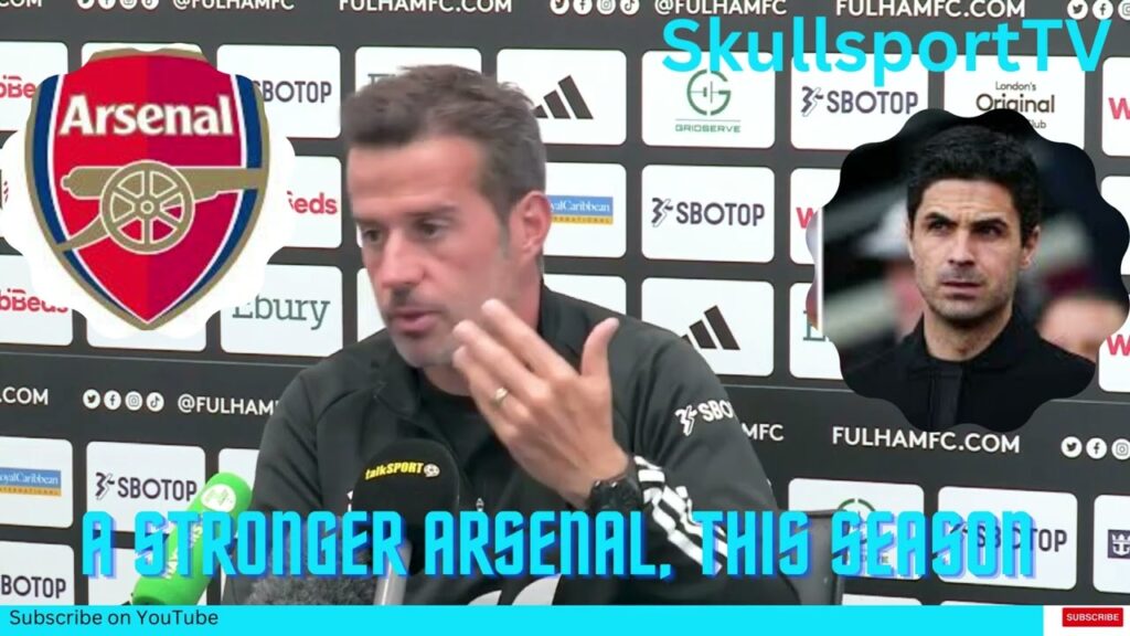 There will be a stronger Arsenal, this season_ Marco Silva Press Conference _ Arsenal vs Fulham.