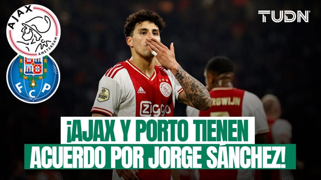 ¡AMOR A MÉXICO! Hay detalles del acuerdo entre PORTO y AJAX para fichar a JORGE SÁNCHEZ | TUDN