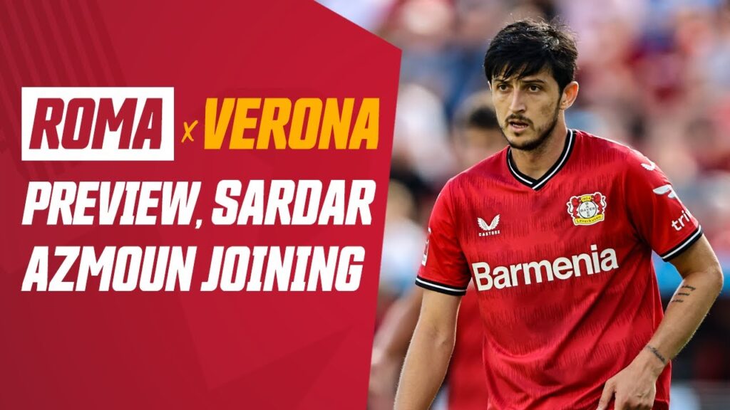 Ahead of Hellas Verona Clash, AS Roma Acquire Sardar Azmoun  | The RomaPress Podcast