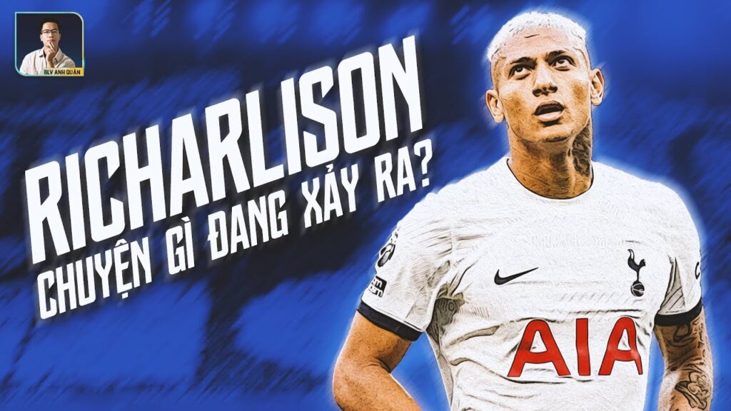 CÓ CHUYỆN GÌ ĐANG XẢY RA VỚI RICHARLISON?