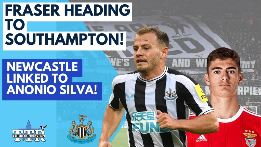 FRASER HEADING TO SOUTHAMPTON | NUFC LINKED TO ANTONIO SILVA | NUFC NEWS