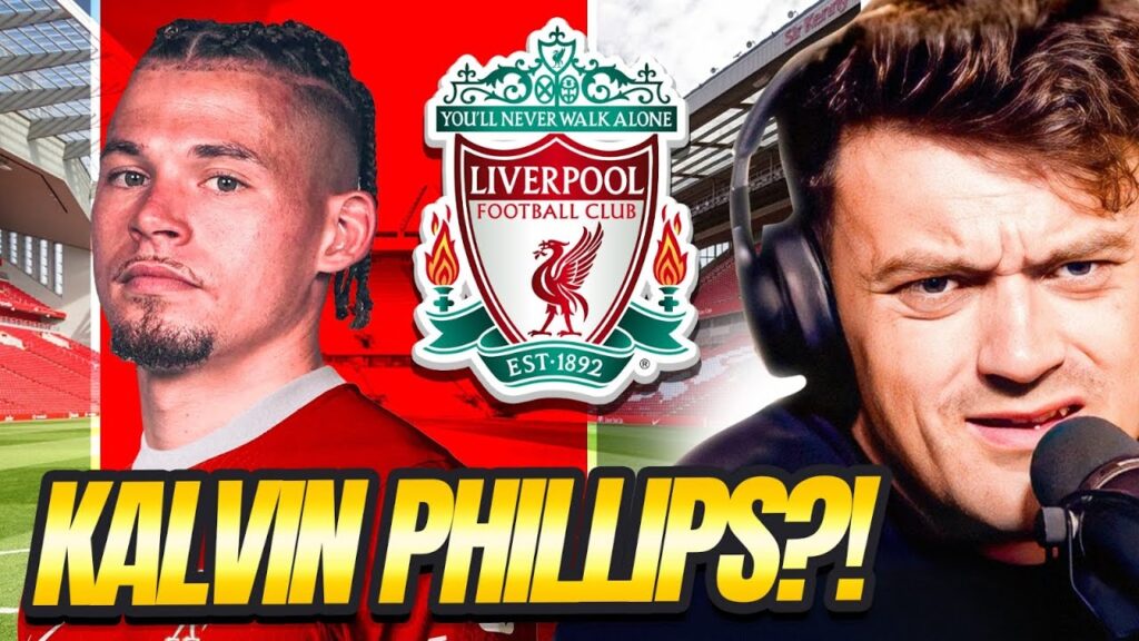 LIVERPOOL TO SIGN KALVIN PHILLIPS?!