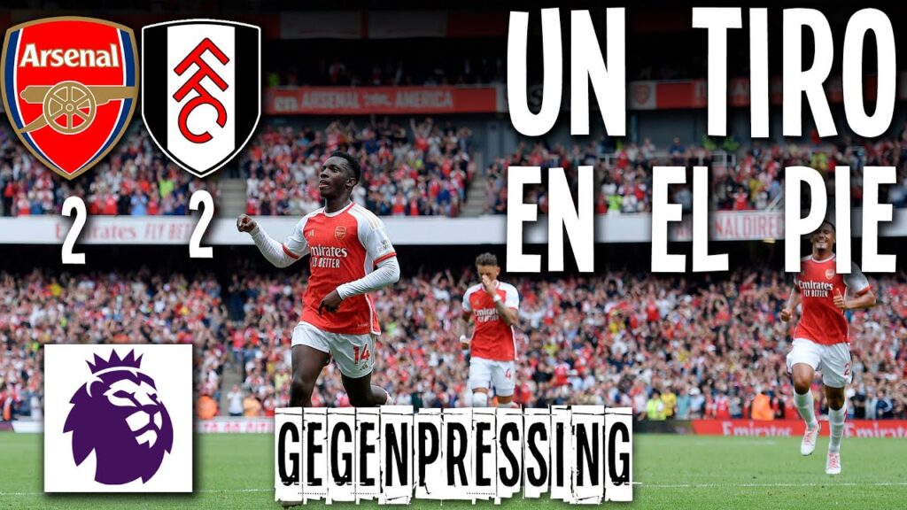 UN TIRO EN EL PIE - Análisis y Reacción ARSENAL 2 FULHAM 2 Jornada 3 Premier League