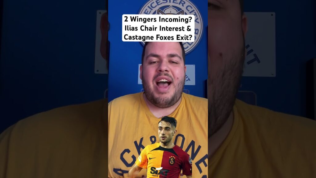 2 Wingers Incoming At Leicester?Ilias Chair Interest & Castagne Foxes Exit? #leicestercity #shorts