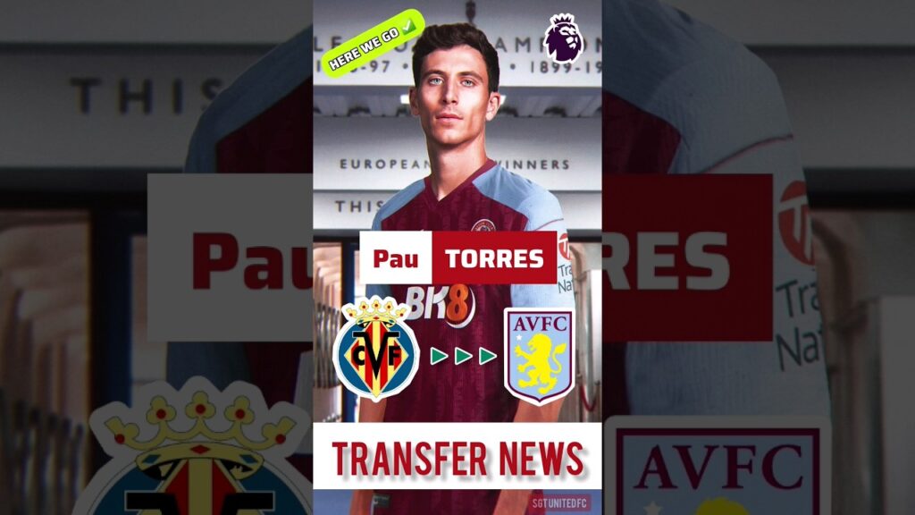 🚨 PAU TORRES to ASTON VILLA 🔥 | HERE WE GO ✅️ | Premier League Latest Transfer News 2023-24