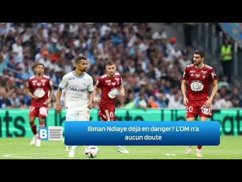 Iliman Ndiaye déjà en danger ‍  L'OM n'a aucun doute