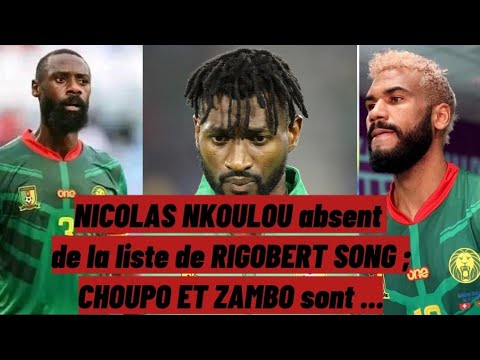 liste Rigobert Song : Choupo Moting et Zambo Anguissa présents ; Nicolas Nkoulou absents