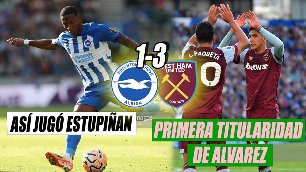 BRIGHTON 1-3 WEST HAM | 🇪🇨 ASÍ JUGÓ ESTUPIÑAN | 🇲🇽 PRIMERA TITULARIDAD de EDSON ALVAREZ! BRIGHTON 1-3 WEST HAM | 🇪🇨 ASÍ JUGÓ ESTUPIÑAN | 🇲🇽 PRIMERA TITULARIDAD de EDSON ALVAREZ!