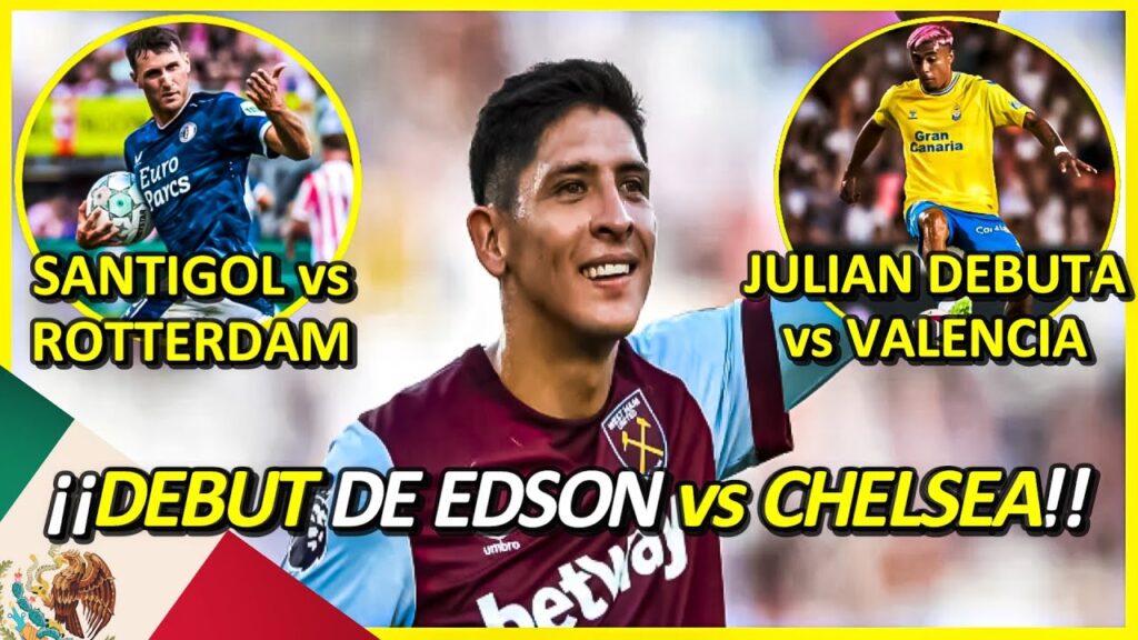 🔥 ¡¡DEBUT de EDSON ALVAREZ vs CHELSEA y JULIAN ARAUJO vs VALENCIA!! 🔴 MEXICANOS por EUROPA 2023 🌍