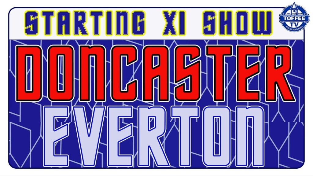 Doncaster Rovers v Everton | Starting XI Show