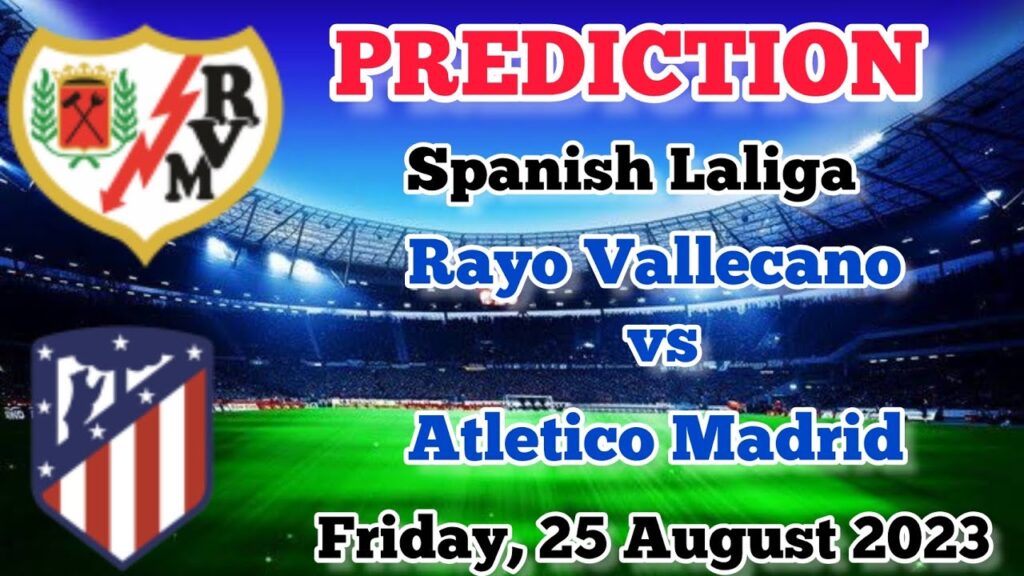 Rayo Vallecano vs Atletico Madrid Prediction and Betting Tips | 28th August 2023