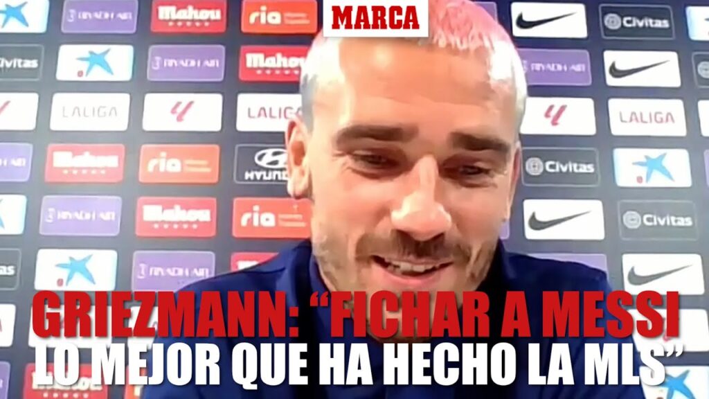 Griezmann: "Fichar a Messi es lo mejor que ha hecho la MLS" I MARCA