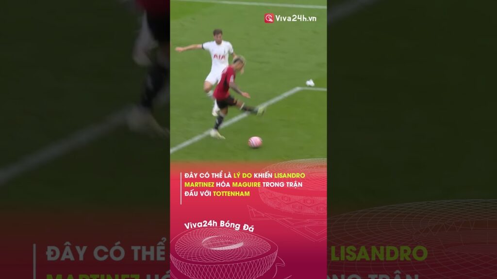 Lý do khiến Lisandro Martinez hóa Maguire trong trận đấu với Tottenham#viva24h #shorts #manutd
