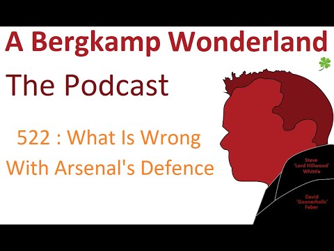 Podcast 522 : What Is Wrong With Arsenal's Defence *An Arsenal Podcast