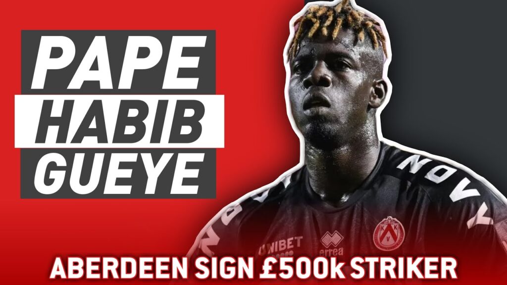 ABERDEEN SIGN £500K STRIKER GUEYE!!! | Aberdeen Transfer Talk