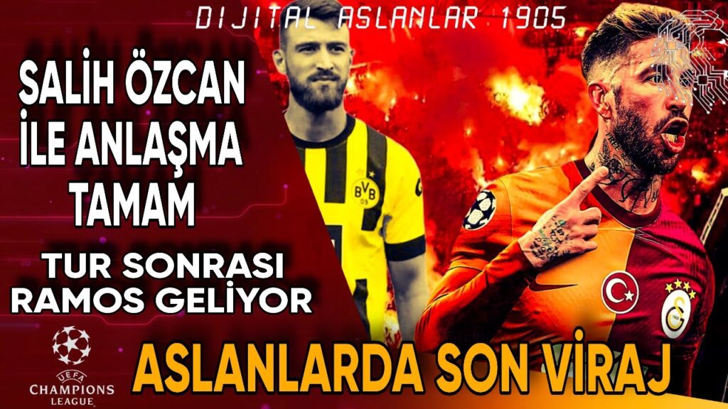 Aslanlarımız Şampiyon Ligi için Son Virajda Ramos Geliyor Salih Özcan Anlaşma Tamam#galatasaray